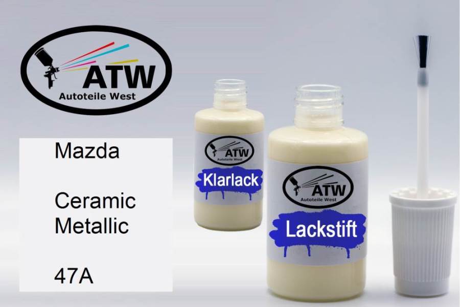 Mazda, Ceramic Metallic, 47A: 20ml Lackstift + 20ml Klarlack - Set, von ATW Autoteile West.